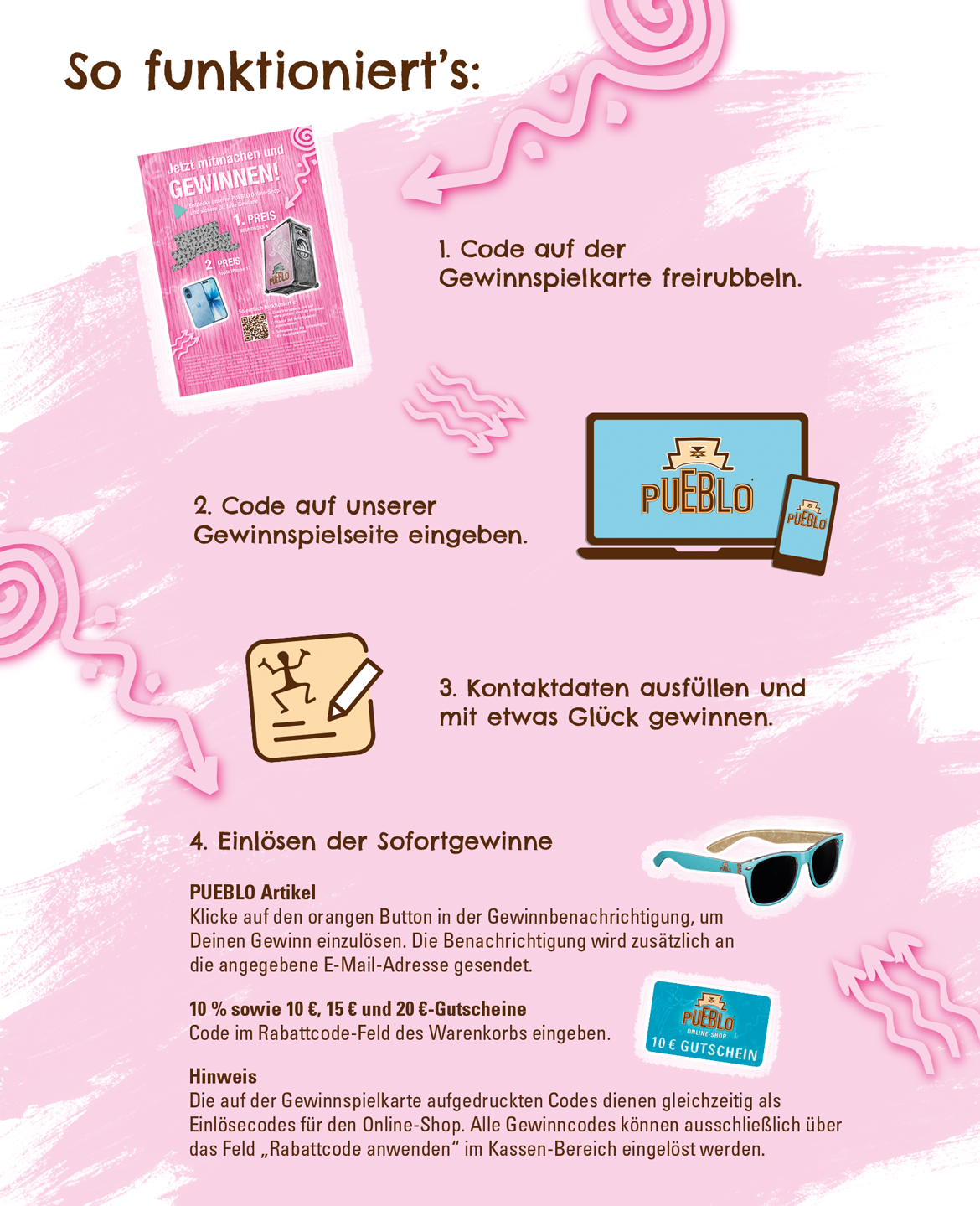 So funktioniert's: 1. Code auf der Gewinnspielkarte freirubbeln. 2. Code auf unserer Gewinnspielseite eingeben. 3. Kontaktdaten ausfüllen und mit etwas Glück gewinnen.